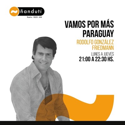 Vamos por más Paraguay con Rodolfo González Friedmann
